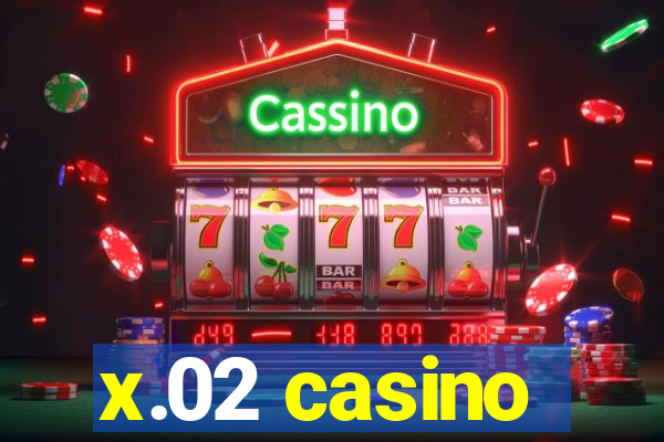 x.02 casino